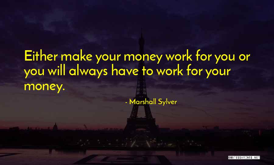 Let Money Work For You Quotes By Marshall Sylver