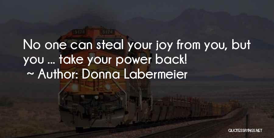 Let No One Steal Your Joy Quotes By Donna Labermeier