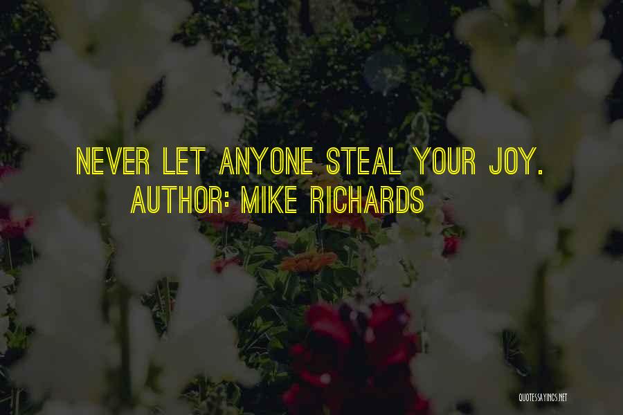 Let No One Steal Your Joy Quotes By Mike Richards