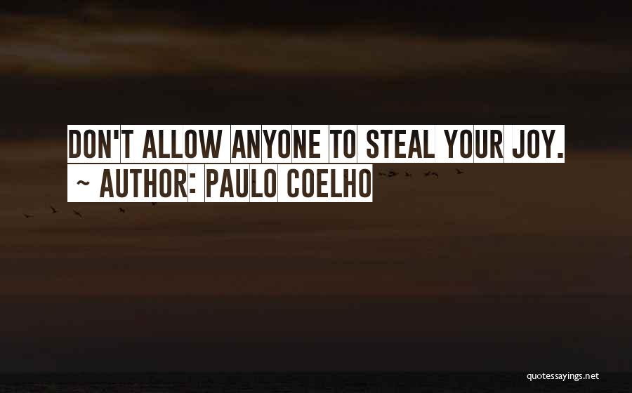 Let No One Steal Your Joy Quotes By Paulo Coelho