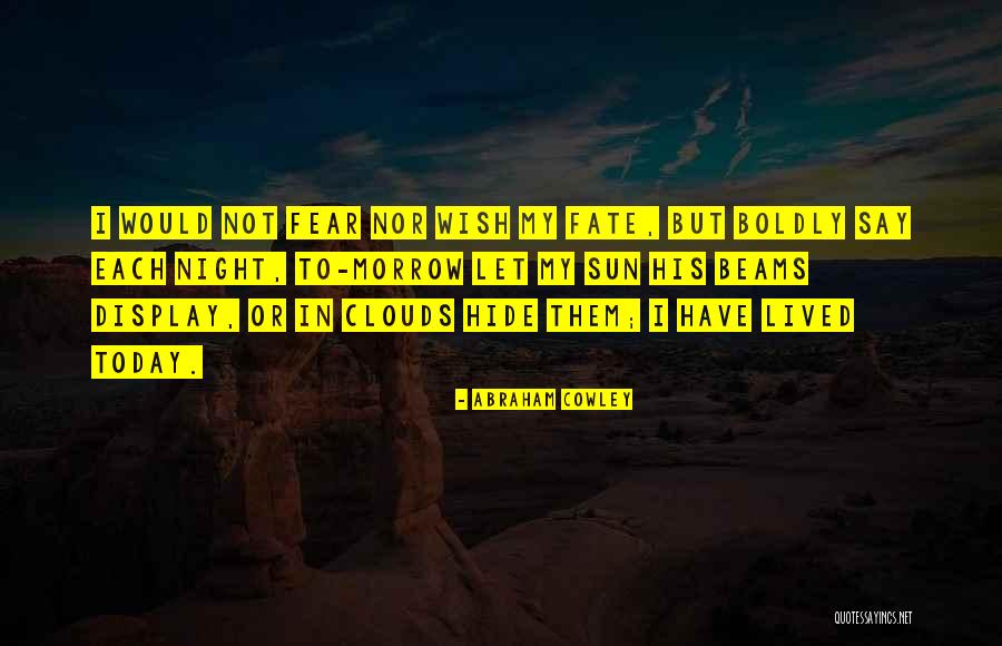 Let Not Fear Quotes By Abraham Cowley Let Not Fear Quotes By Abraham Cowley