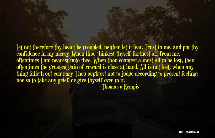Let Not Fear Quotes By Thomas A Kempis Let Not Fear Quotes By Thomas A Kempis