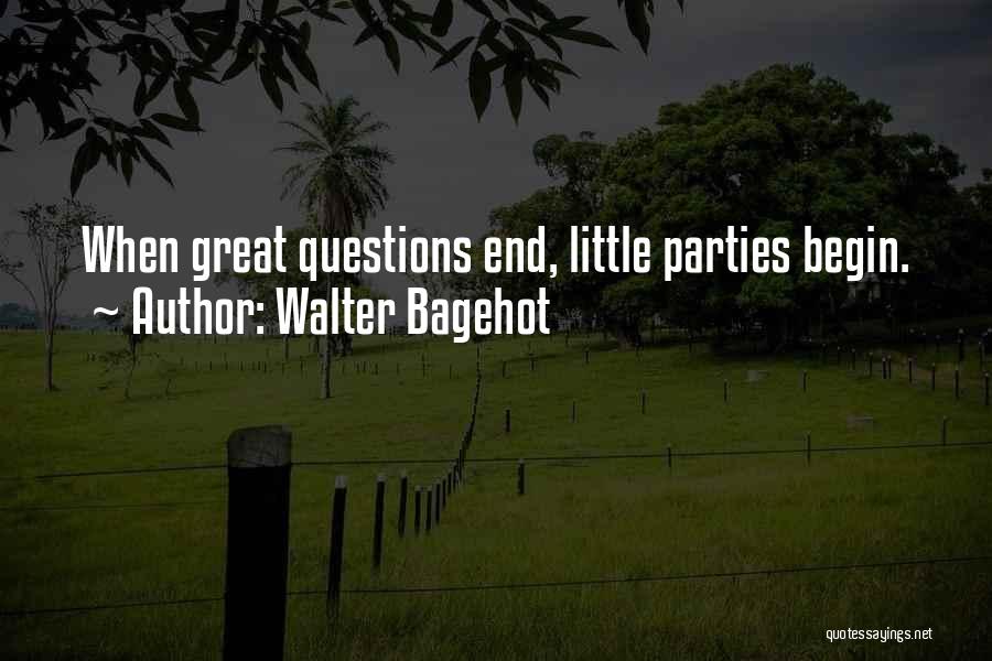 Let Party Begin Quotes By Walter Bagehot