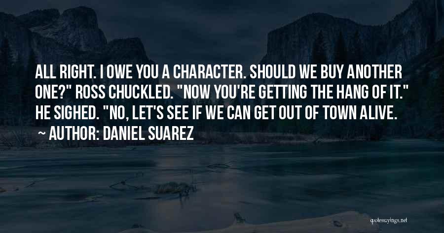 Let S Hang Out Quotes By Daniel Suarez