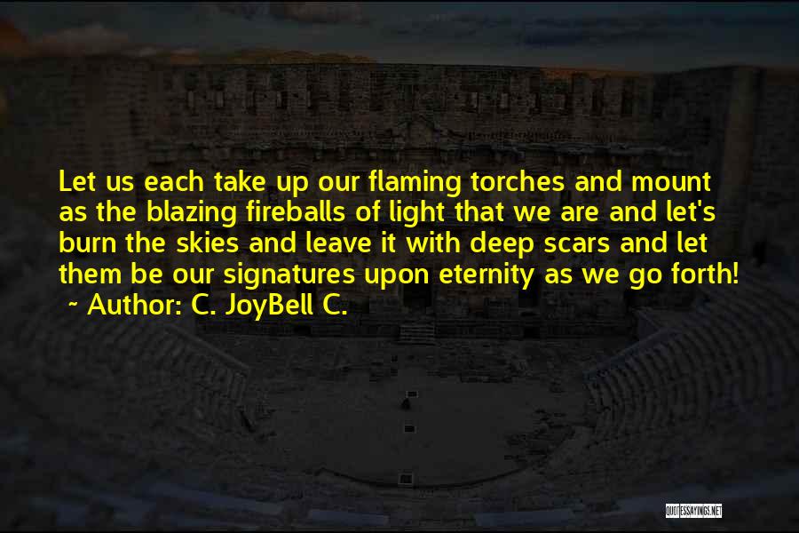 Let The Fire Burn Quotes By C. JoyBell C.