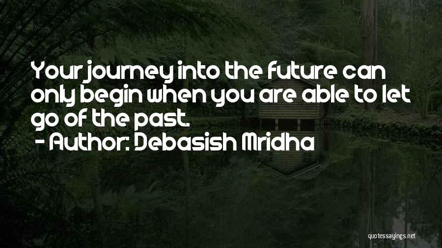Let The Journey Begin Quotes By Debasish Mridha