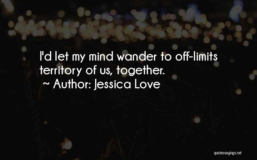 Let The Mind Wander Quotes By Jessica Love