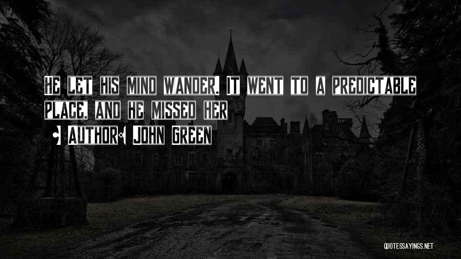 Let The Mind Wander Quotes By John Green