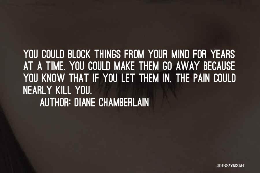 Let The Pain Go Away Quotes By Diane Chamberlain