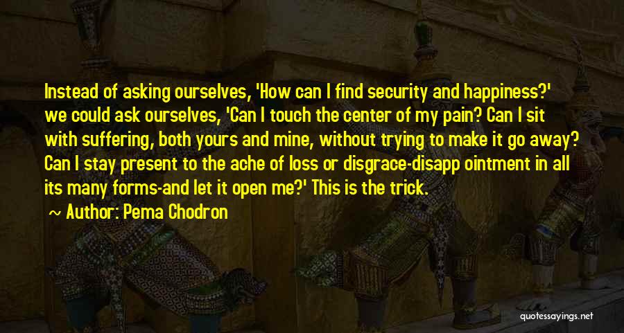 Let The Pain Go Away Quotes By Pema Chodron