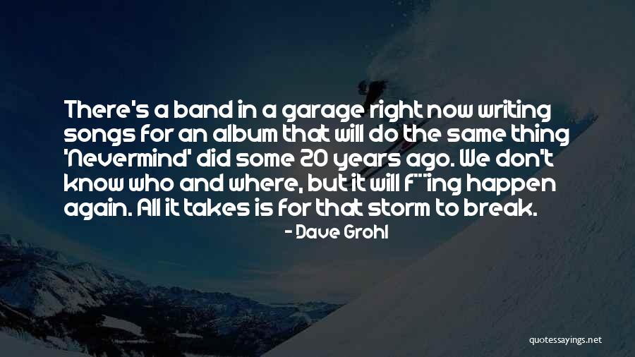 Let The Storm Break Quotes By Dave Grohl Let The Storm Break Quotes By Dave Grohl