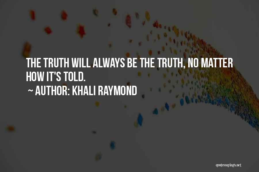 Let The Truth Be Told Quotes By Khali Raymond