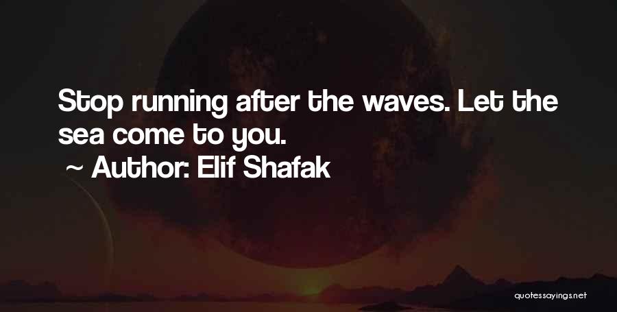 Let The Waves Quotes By Elif Shafak