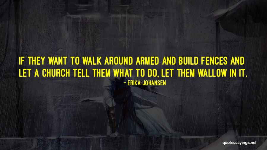 Let Them Do What They Want Quotes By Erika Johansen Let Them Do What They Want Quotes By Erika Johansen