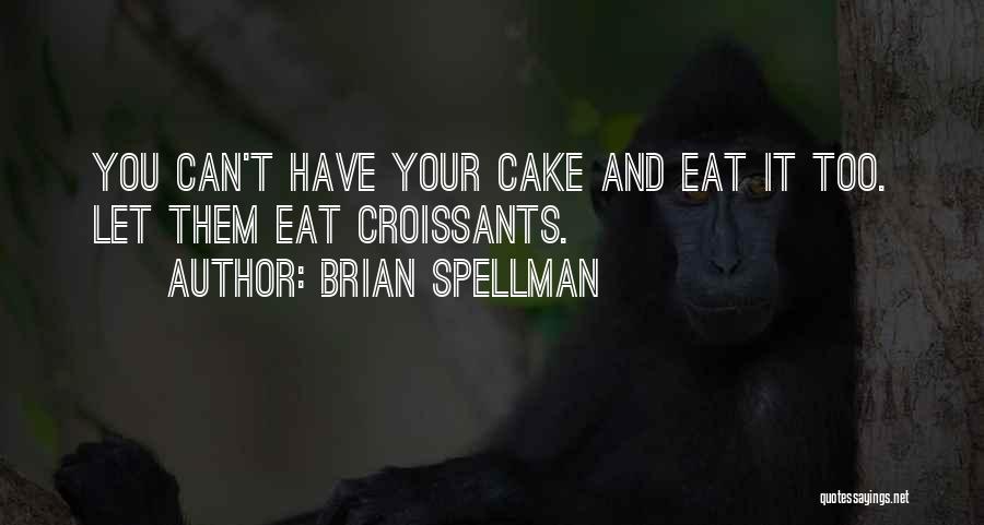 Let Them Eat Cake Quotes By Brian Spellman