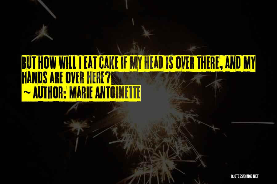 Let Them Eat Cake Quotes By Marie Antoinette