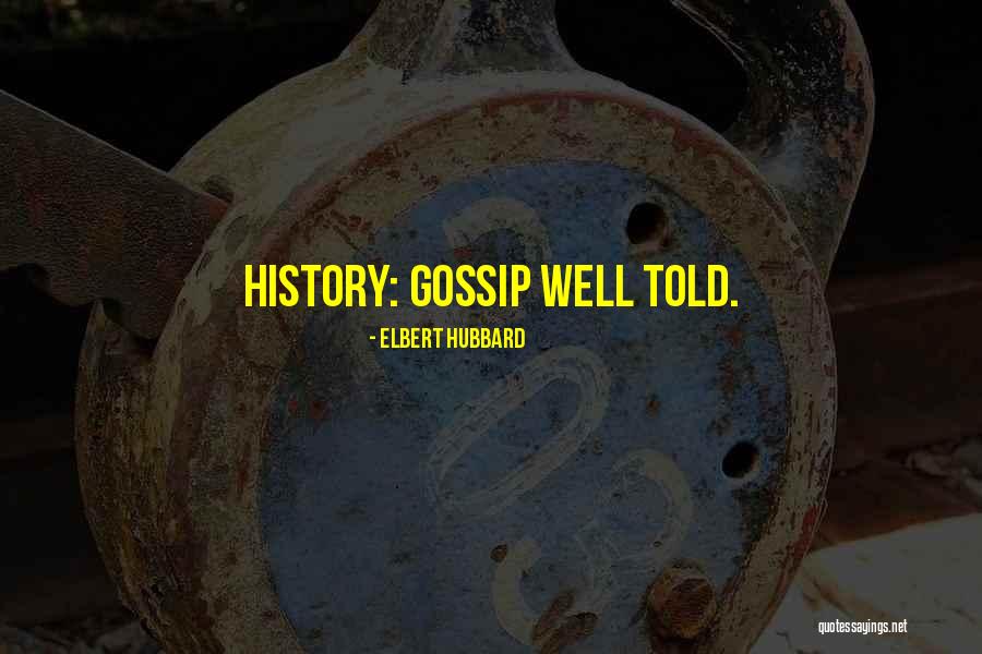 Let Them Gossip Quotes By Elbert Hubbard Let Them Gossip Quotes By Elbert Hubbard