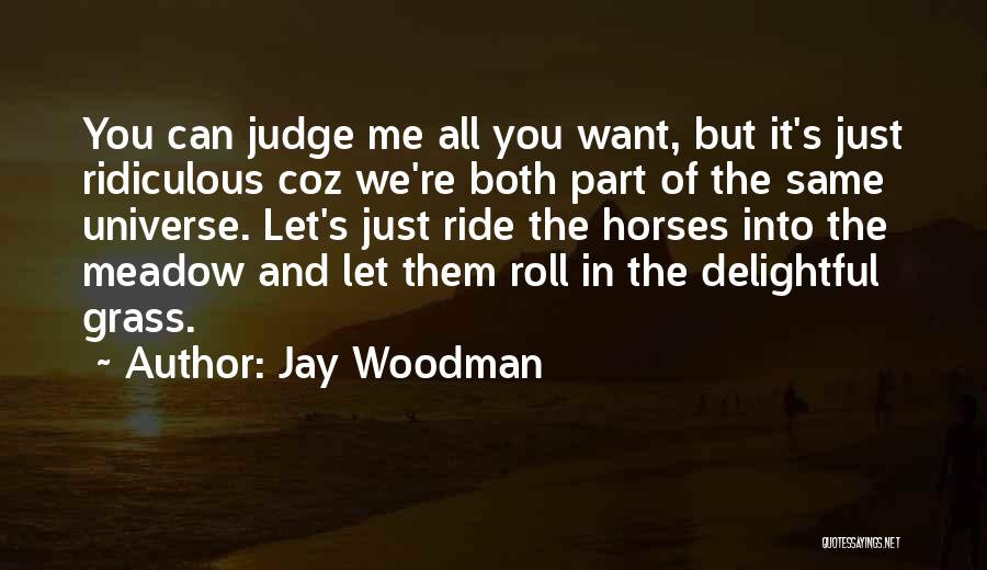 Let Them Judge Quotes By Jay Woodman