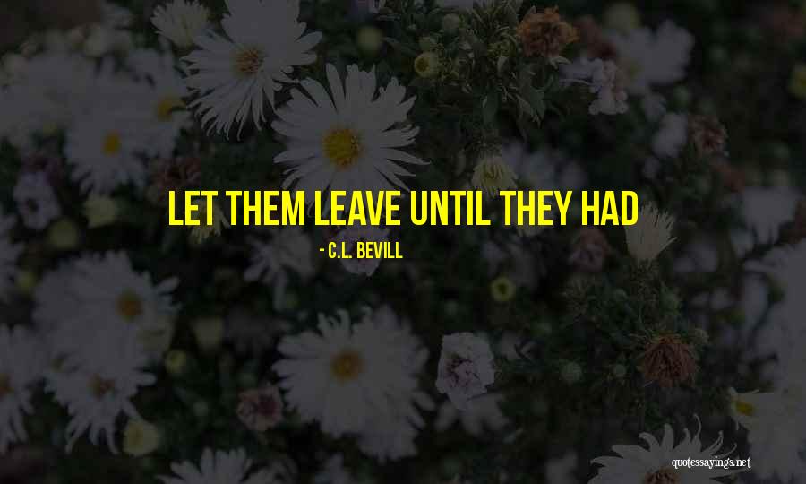 Let Them Leave Quotes By C.L. Bevill