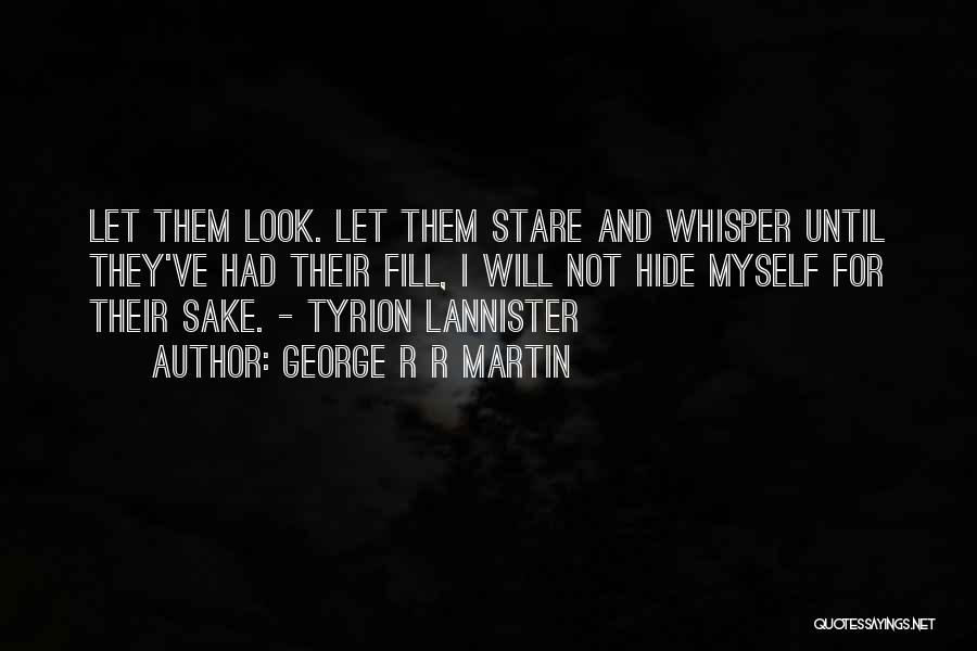 Let Them Stare Quotes By George R R Martin