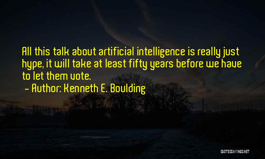 Let Them Talk Quotes By Kenneth E. Boulding