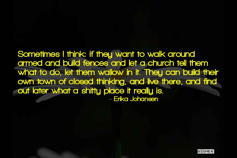 Let Them Walk Quotes By Erika Johansen Let Them Walk Quotes By Erika Johansen