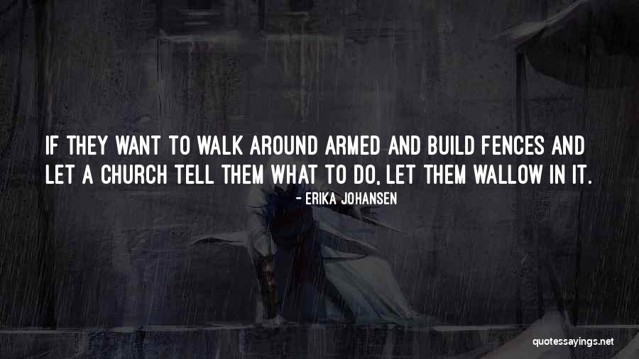 Let Them Walk Quotes By Erika Johansen