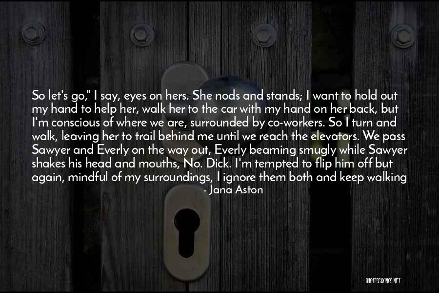 Let Them Walk Quotes By Jana Aston Let Them Walk Quotes By Jana Aston