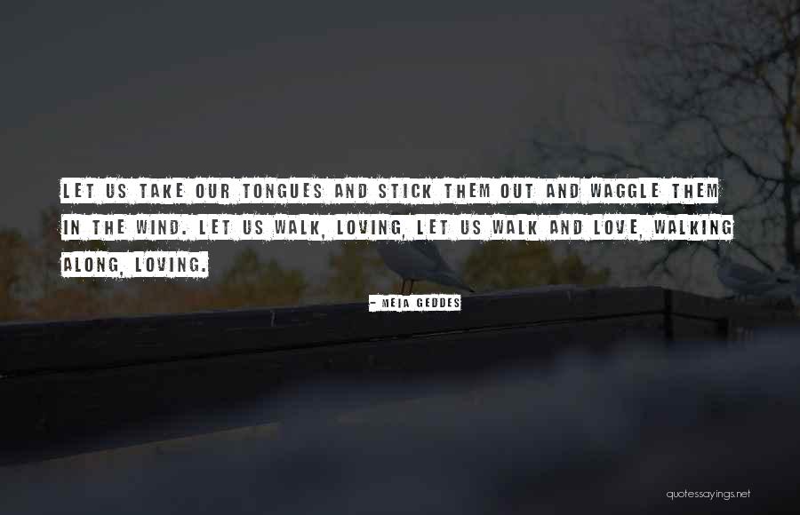 Let Them Walk Quotes By Meia Geddes Let Them Walk Quotes By Meia Geddes