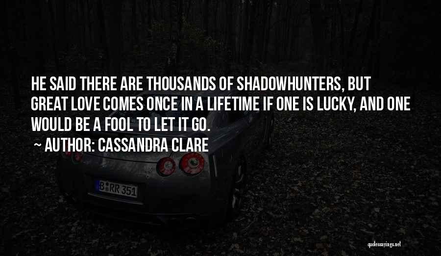 Let There Be Love Quotes By Cassandra Clare