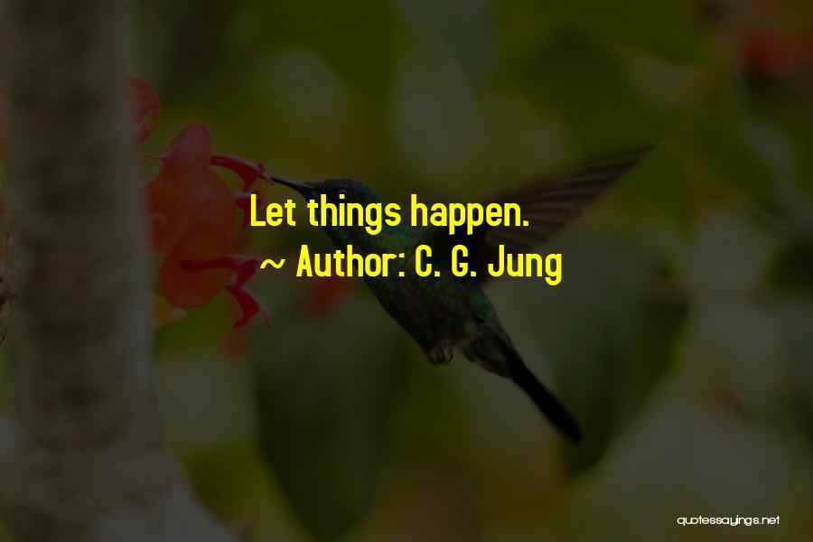 Let Things Happen Quotes By C. G. Jung