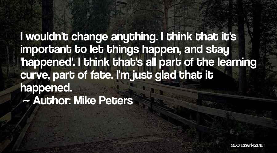 Let Things Happen Quotes By Mike Peters