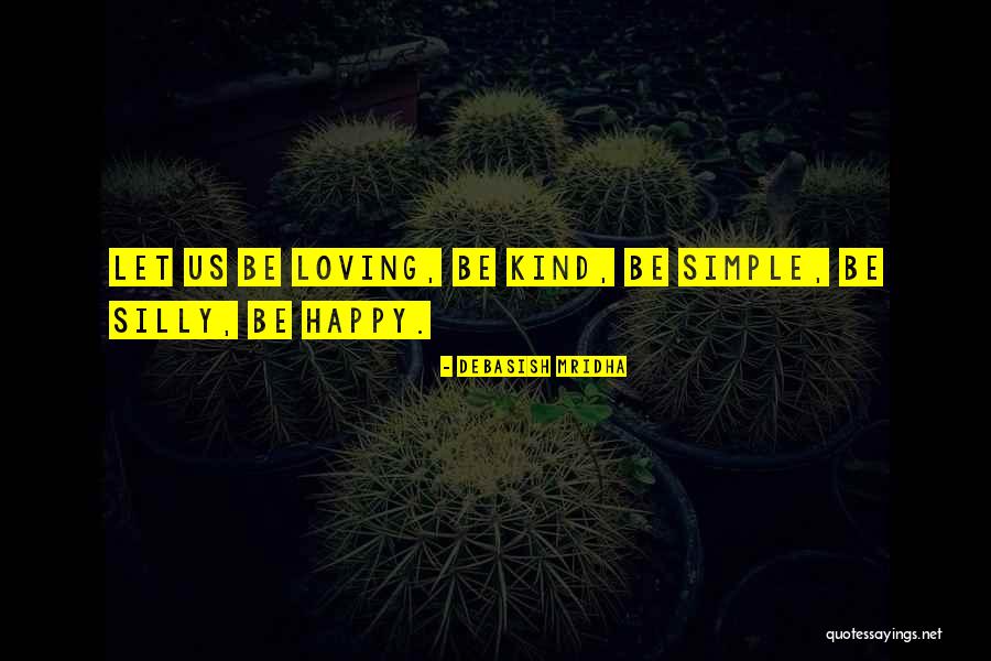 Let Us Be Happy Quotes By Debasish Mridha Let Us Be Happy Quotes By Debasish Mridha