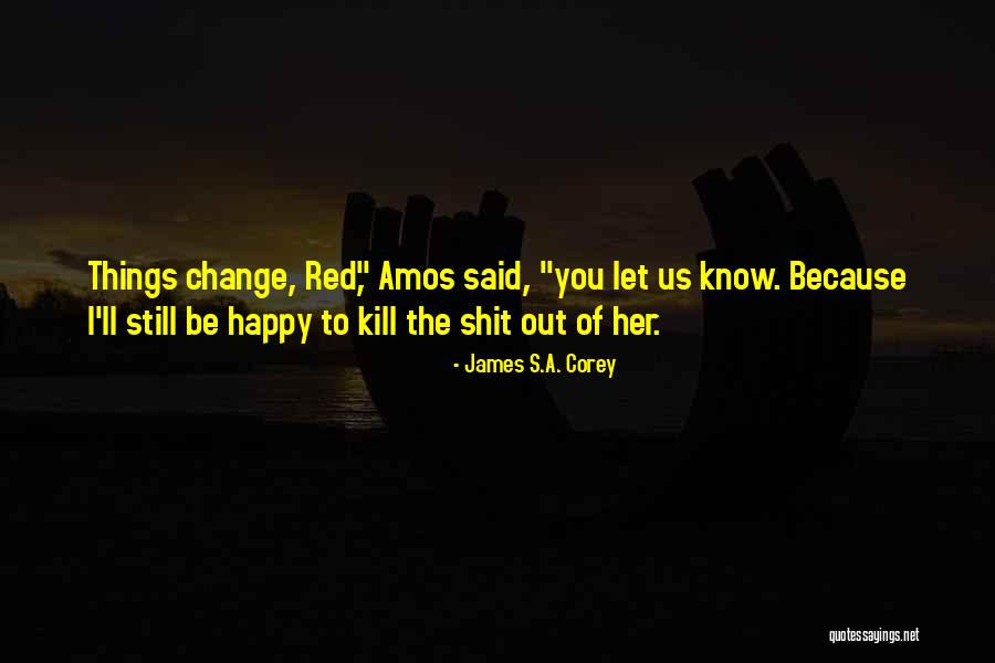 Let Us Be Happy Quotes By James S.A. Corey Let Us Be Happy Quotes By James S.A. Corey