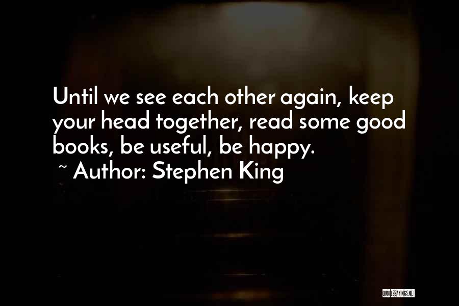 Let Us Be Happy Together Quotes By Stephen King