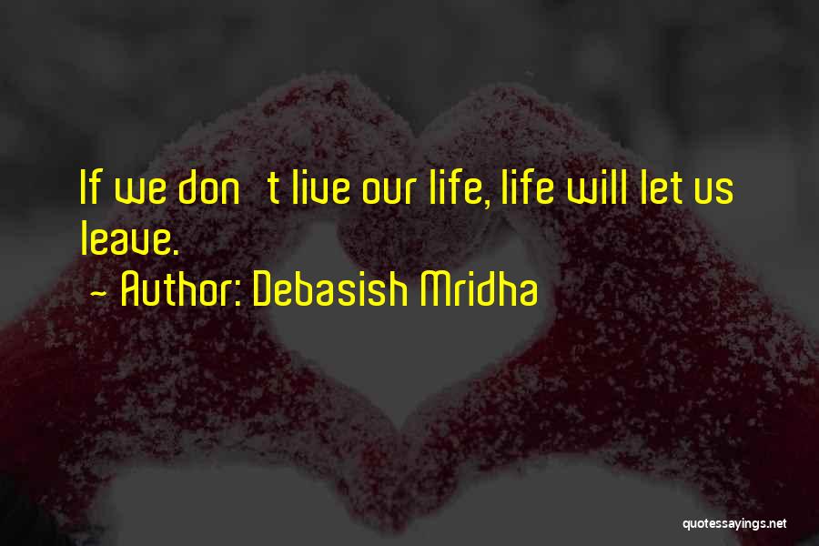 Let Us Live Our Life Quotes By Debasish Mridha