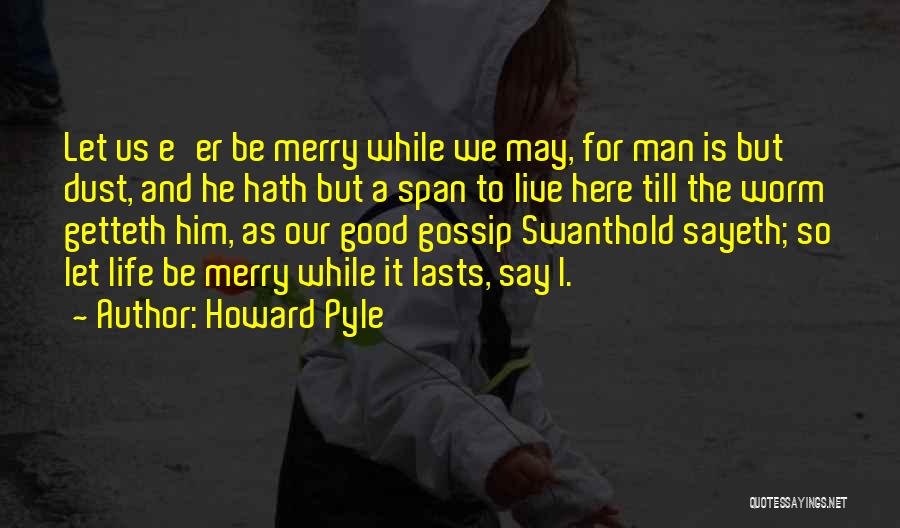 Let Us Live Our Life Quotes By Howard Pyle