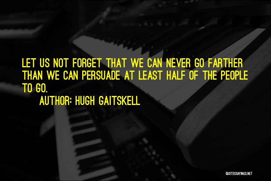 Let Us Never Forget Quotes By Hugh Gaitskell