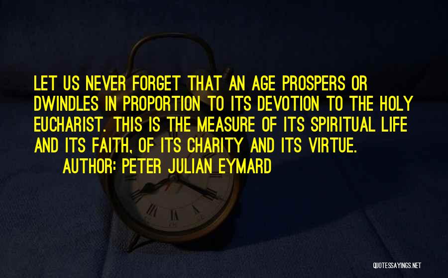 Let Us Never Forget Quotes By Peter Julian Eymard