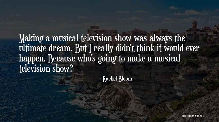 Let Your Dream Bloom Quotes By Rachel Bloom Let Your Dream Bloom Quotes By Rachel Bloom