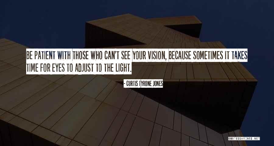 Let Your Eyes Adjust Quotes By Curtis Tyrone Jones Let Your Eyes Adjust Quotes By Curtis Tyrone Jones