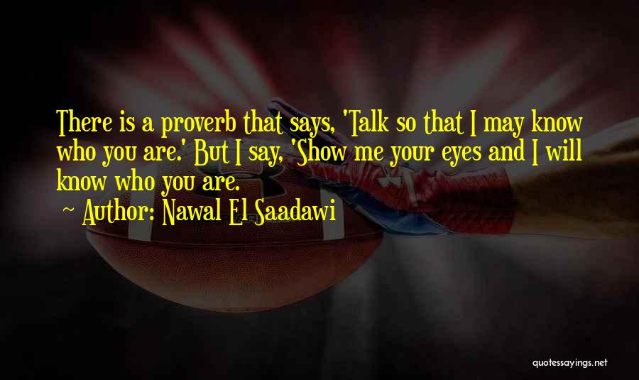 Let Your Eyes Talk Quotes By Nawal El Saadawi