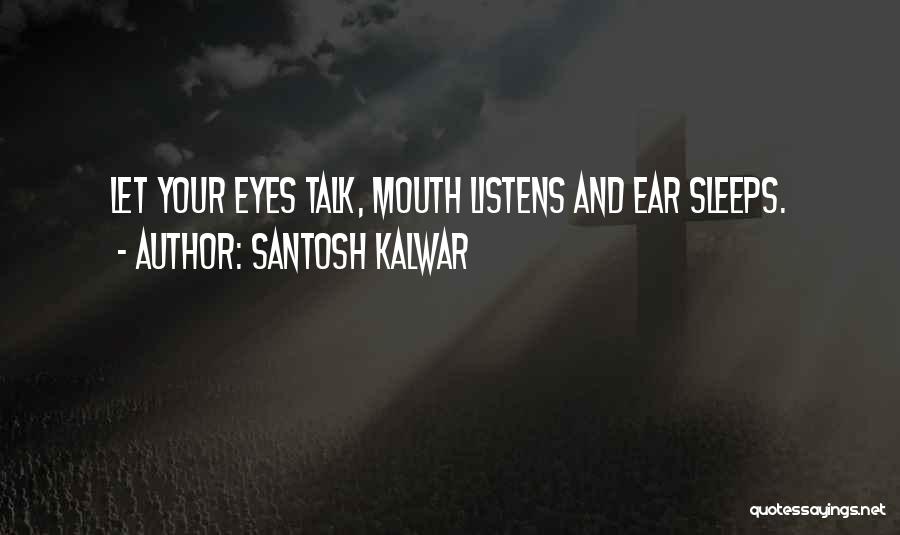 Let Your Eyes Talk Quotes By Santosh Kalwar