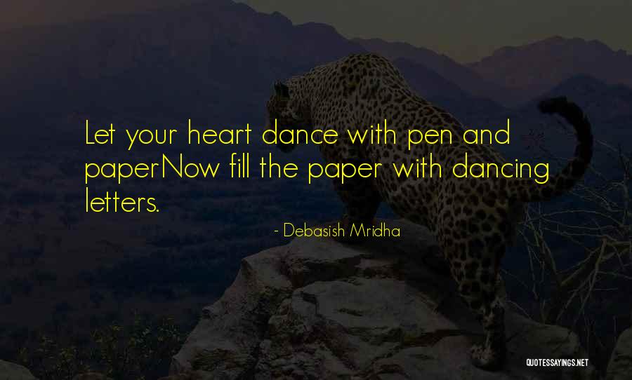 Let Your Heart Dance Quotes By Debasish Mridha Let Your Heart Dance Quotes By Debasish Mridha