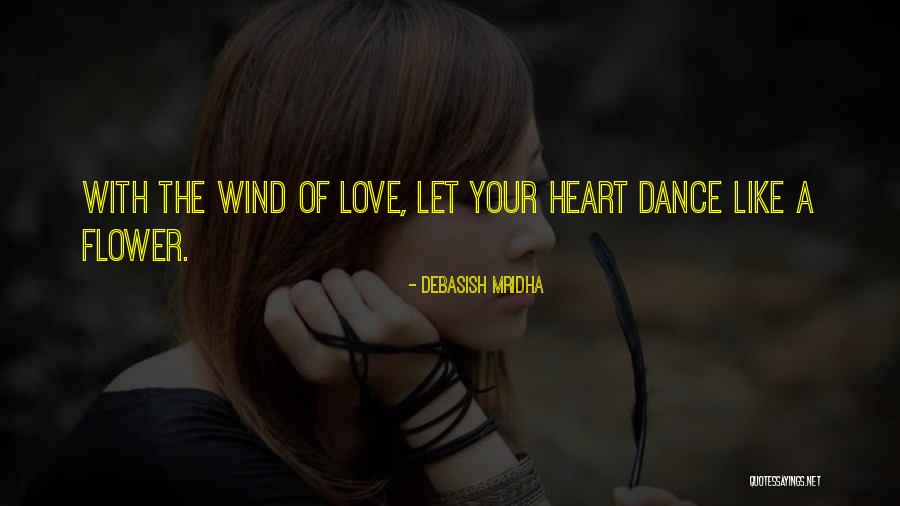 Let Your Heart Dance Quotes By Debasish Mridha Let Your Heart Dance Quotes By Debasish Mridha