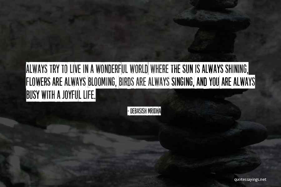 Let Your Life Be Joyful Quotes By Debasish Mridha Let Your Life Be Joyful Quotes By Debasish Mridha