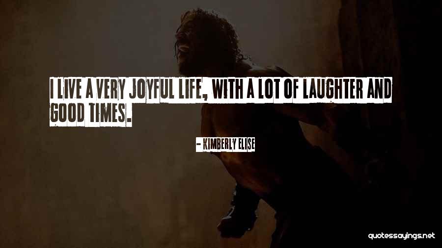 Let Your Life Be Joyful Quotes By Kimberly Elise Let Your Life Be Joyful Quotes By Kimberly Elise