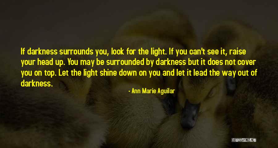 Let Your Light Shine Down Quotes By Ann Marie Aguilar Let Your Light Shine Down Quotes By Ann Marie Aguilar