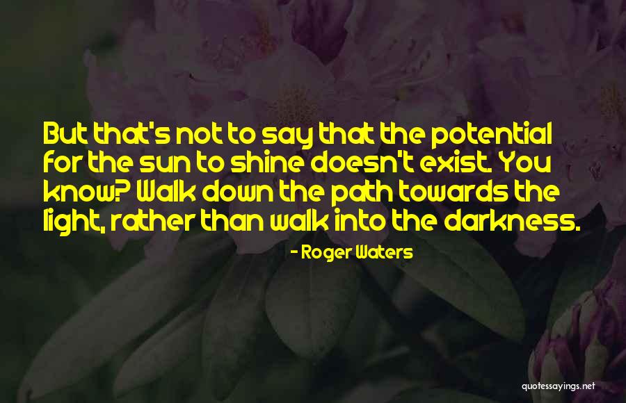 Let Your Light Shine Down Quotes By Roger Waters Let Your Light Shine Down Quotes By Roger Waters