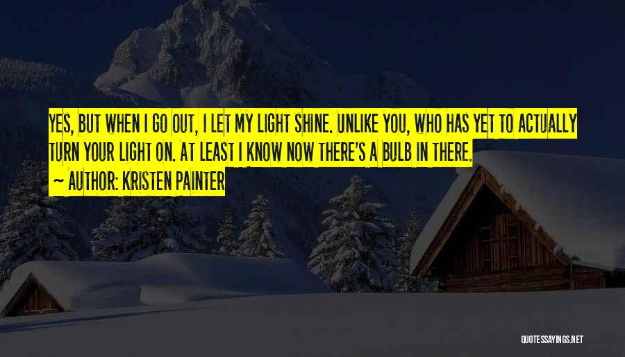 Let Your Light Shine Quotes By Kristen Painter